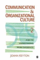 Communication and Organizational Culture: A Key to Understanding Work Experiences 0761930175 Book Cover