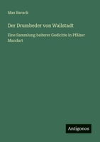 Der Drumbeder von Wallstadt: Eine Sammlung heiterer Gedichte in Pfälzer Mundart (German Edition) 3563436746 Book Cover