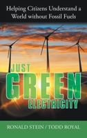 Just Green Electricity: Helping Citizens Understand a World Without Fossil Fuels 1480890707 Book Cover