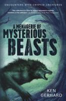 A Menagerie of Mysterious Beasts: Encounters with Cryptid Creatures 0738746665 Book Cover