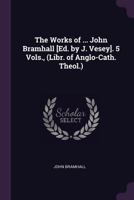 The Works of John Bramhall in 5 Volumes 114664180X Book Cover