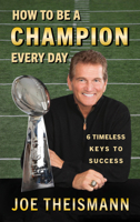 How to Be a Champion Every Day: Timeless Keys to Success 1635767121 Book Cover