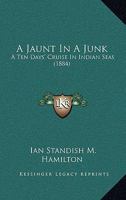 A Jaunt in a Junk, A Ten Days Cruise in Indian Seas 1018935584 Book Cover
