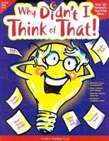 Why Didn't I Think of That: Over 40 Fantastic Teaching Ideas 1574718398 Book Cover