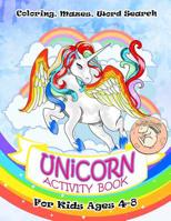 Unicorn Activity Book for Kids Ages 4-8: A Fun Kid Workbook Game For Learning, Coloring, Mazes, Word Search and More! 1082167975 Book Cover