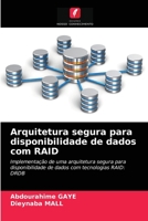 Arquitetura segura para disponibilidade de dados com RAID: Implementação de uma arquitetura segura para disponibilidade de dados com tecnologias RAID: DRDB 6204052519 Book Cover