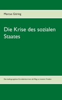 Die Krise des sozialen Staates: Das bedingungslose Grundeinkommen als Weg zu innerem Frieden (German Edition) 3750480427 Book Cover