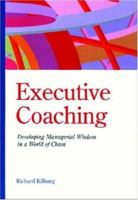 Executive Coaching: Developing Managerial Wisdom in a World of Chaos 1557986487 Book Cover