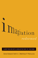 Imagination Redeemed: Glorifying God with a Neglected Part of Your Mind 1433541831 Book Cover