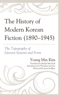 The History of Modern Korean Fiction (1890-1945) : The Topography of Literary Systems and Form 1793631891 Book Cover