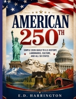 America 250th: Simple 2026 Guild to U.S History, Landmarks, Culture, and All 50 States B0H7L9N2CH Book Cover