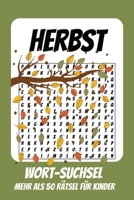 Wortsuchrätsel Herbst: Rätselbuch für Kinder mit Suchsel zu Herbst, Halloween, Natur und mehr | 110 Seiten, mehr als 50 Rätsel | Geschenk für Urlaub, Geburtstage und Freizeit (German Edition) B0HC4BZYFD Book Cover