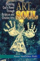 Art and Soul: Exploring God's Power Through Scripture and Creative Arts 0687045126 Book Cover