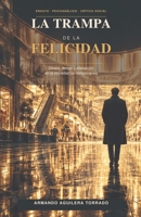 La trampa de la felicidad: Dinero, deseo y alienación en la sociedad contemporánea (Spanish Edition) B0H11C44RW Book Cover