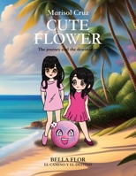 CUTE FLOWER: The journey and the destination B0C7T1RSQM Book Cover
