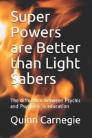 Super Powers are Better than Light Sabers: The difference between Psychic and Psychotic is education 1728853095 Book Cover