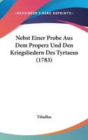 Nebst Einer Probe Aus Dem Properz Und Den Kriegsliedern Des Tyrtaeus (1783) 1166307131 Book Cover