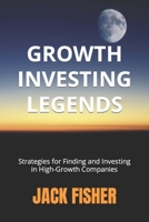 Growth Investing Legends: Strategies for Finding and Investing in High-Growth Companies B0C2SPKDTY Book Cover