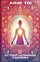 AIME TOI ET TOUT LE MONDE T'AIMERA: Guide 2025 (French Edition) B0DS9K7MPQ Book Cover