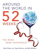 Around the World in 52 Weeks: The Reno Wine Experience 1698708068 Book Cover