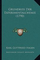 Grundriß Der Experimentalchemie: Zum Gebrauch Bey Dem Vortrage Derselben : Mit 4 Tabellen... 1166621030 Book Cover