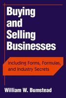 Buying and Selling Businesses: Including Forms, Formulas, and Industry Secrets