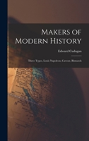 Makers of Modern History: Three Types, Louis Napoleon, Cavour, Bismarck 1016421494 Book Cover