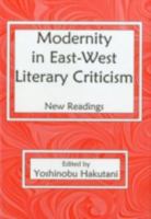 Modernity in East-West Literary Criticism: New Readings 0838639070 Book Cover