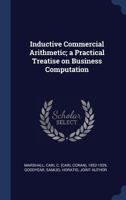 Inductive Commercial Arithmetic; A Practical Treatise on Business Computation 1376989565 Book Cover