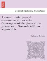 Anvers, métropole du commerce et des arts. Ouvrage orné de plans et de gravures ... Seconde édition ... augmentée. 1249010586 Book Cover