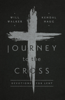 Journey to the Cross: Devotions for Lent 1945270020 Book Cover