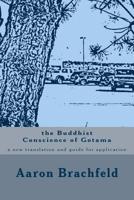 The Buddhist Conscience of Gotama : A New Translation and Guide for Application of the Teachings of the Buddha Gotama 1500925527 Book Cover