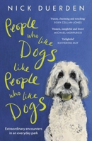 People Who Like Dogs Like People Who Like Dogs: Extraordinary Encounters in an Ordinary Park 1399818996 Book Cover