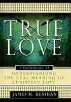 True Love: Understanding the Real Meaning of Christian Love 0852347138 Book Cover