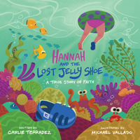 Hannah and the Lost Jelly Shoe: A True Story of Faith 1667502956 Book Cover