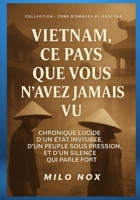 Vietnam, ce pays que vous n’avez jamais vu: Chronique lucide d’un État invisible, d’un peuple sous pression, et d’un silence qui parle fort (Collection Zones d’Ombre) (French Edition) B0FCD5PMPJ Book Cover