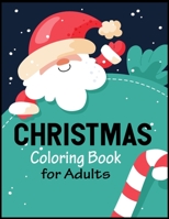 Christmas Coloring Book for Adults : Christmas Coloring Book for Adults Relaxation an Adult Coloring Book with Cheerful Santas, Silly Reindeer, Adorable Elves, Loving Animals, Happy Kids 1670195082 Book Cover