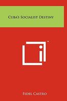 Cuba's Socialist Destiny 1258111616 Book Cover