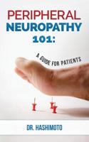 Peripheral Neuropathy 101: A Guide For Patients 1508696136 Book Cover