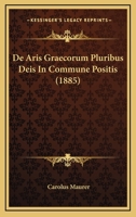 De Aris Graecorum Pluribus Deis In Commune Positis (1885) 1160383545 Book Cover