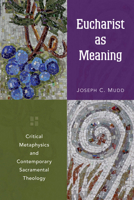 Eucharist as Meaning: Critical Metaphysics and Contemporary Sacramental Theology 0814682219 Book Cover