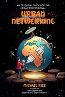 URBAN NETWORKING: THE ESSENTIAL GUIDE FOR THE URBAN PROFESSIONAL 1326678434 Book Cover