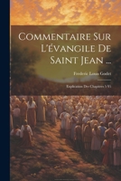 Commentaire Sur l'vangile de Saint Jean ...: Explication Des Chapitres 1-VI 0274182459 Book Cover