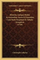 Historia Antiqua Multis Accessionibus Aucta Et Emendata Cum Notis Perpetuis Et Tabulis Synopticis (1729) 127232849X Book Cover