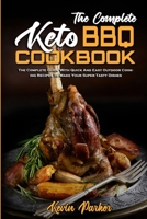 The Complete Keto BBQ Cookbook: The Complete Guide With Quick And Easy Easy Keto Recipes To Enjoy With Family & Friends 1802971092 Book Cover