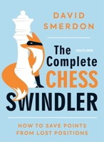 The Complete Chess Swindler: How to Save Points from Lost Positions 9056919113 Book Cover