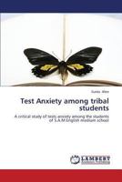 Test Anxiety among tribal students: A critical study of tests anxiety among the students of S.A.M English medium school 3659509604 Book Cover