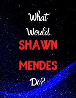 What would Shawn Mendes do?: Notebook/notebook/diary/journal perfect gift for all Shawn Mendes fans. | 80 black lined pages | A4 | 8.5x11 inches. 1674710844 Book Cover