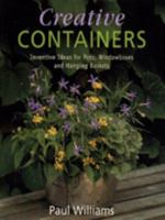 Creative Containers: Inventive Ideas For Pots, Windowboxes And Hanging Baskets 1850298637 Book Cover