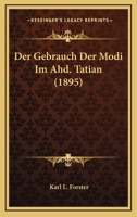 Der Gebrauch Der Modi Im Ahd. Tatian (1895) 1147750025 Book Cover